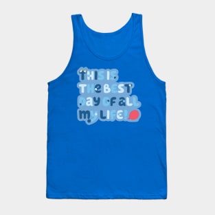 This is the best day of all my life. Tank Top